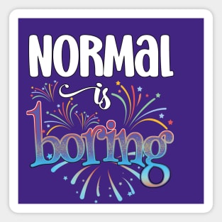 Normal is Boring Magnet